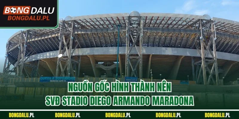 Nguồn gốc hình thành nên SVĐ Stadio Diego Armando Maradona