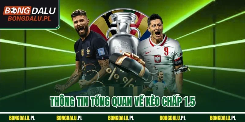Thông tin tổng quan về kèo chấp 1.5